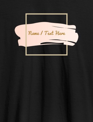 Paint Brush Theme with Name On Black Color T-shirts For Women with Name, Text and Photo Paint Brush Theme with Name On Black Color T-shirts For Women with Name, Text and Photo