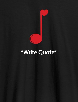 Love Music with Your Favorite Quote On Black Color Customized Tshirt for Women