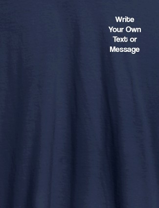 Write Your Own Text On Navy Blue Color Customized Women T-Shirt Write Your Own Text On Navy Blue Color Customized Women T-Shirt