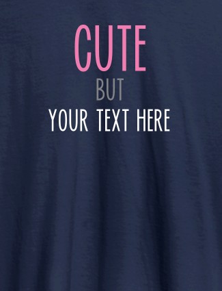 Cute But with Your Text On Navy Blue Color T-shirts For Women with Name, Text and Photo Cute But with Your Text On Navy Blue Color T-shirts For Women with Name, Text and Photo