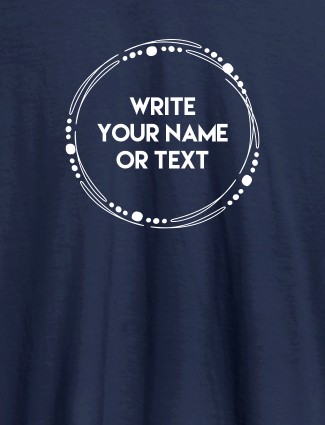 Circle Shape with Your Name On Navy Blue Color Customized Women T-Shirt Circle Shape with Your Name On Navy Blue Color Customized Women T-Shirt