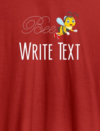 Bee with Your Text On Red Color Customized Tshirt for Women Bee with Your Text On Red Color Customized Tshirt for Women