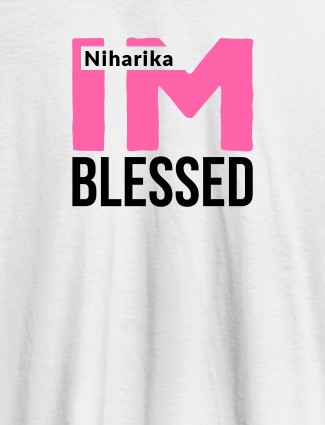 I Am Blessed Personalised Girl T Shirt White Color I Am Blessed Personalised Girl T Shirt White Color