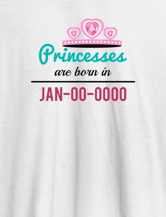 Princess Born On Personalised Girl T Shirt White Color