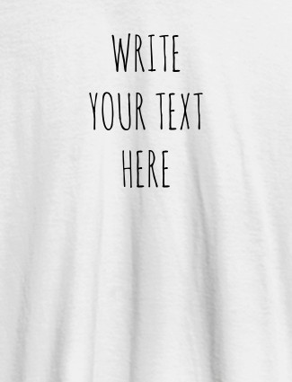 Write Your Text On White Color Customized Tshirt for Women Write Your Text On White Color Customized Tshirt for Women