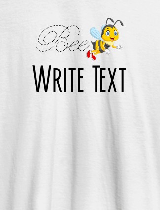 Bee with Your Text On White Color Customized Tshirt for Women Bee with Your Text On White Color Customized Tshirt for Women