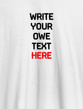 Write Your Own Text On White Color T-shirts For Women with Name, Text and Photo Write Your Own Text On White Color T-shirts For Women with Name, Text and Photo