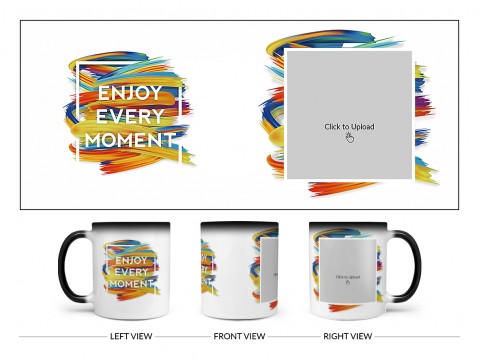 Enjoy Every Moment Quote Design On Magic Black Mug