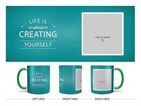 Life Is About Creating Yourself Quote Design On Dual Tone Green Mug Life Is About Creating Yourself Quote Design On Dual Tone Green Mug