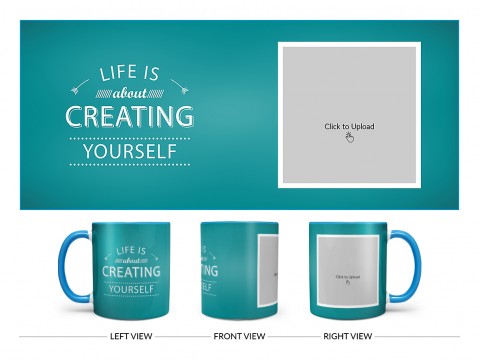 Life Is About Creating Yourself Quote Design On Dual Tone Sky Blue Mug Life Is About Creating Yourself Quote Design On Dual Tone Sky Blue Mug