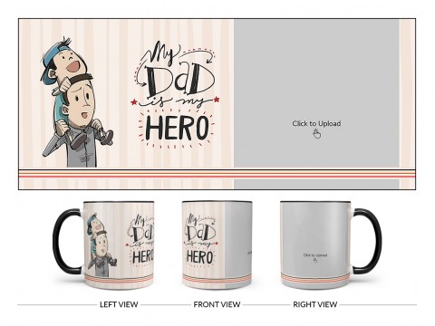 My Dad Is My Hero Design On Dual Tone Black Mug My Dad Is My Hero Design On Dual Tone Black Mug