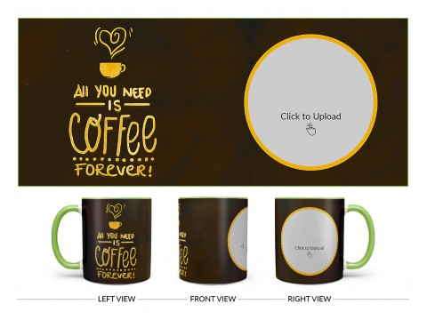 All You Needs Is Coffee Forever For Coffee Lovers Design On Dual Tone Light Green Mug All You Needs Is Coffee Forever For Coffee Lovers Design On Dual Tone Light Green Mug