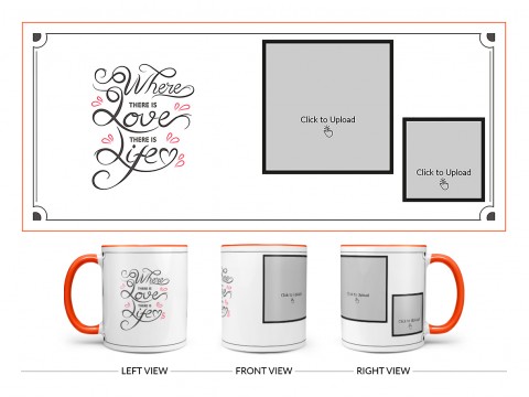 Where There Is Love There Is Life Quote Design On Dual Tone Orange Mug Where There Is Love There Is Life Quote Design On Dual Tone Orange Mug