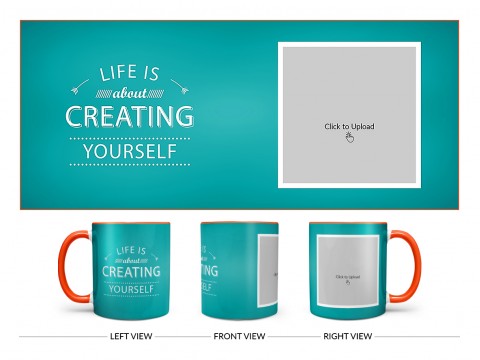 Life Is About Creating Yourself Quote Design On Dual Tone Orange Mug Life Is About Creating Yourself Quote Design On Dual Tone Orange Mug