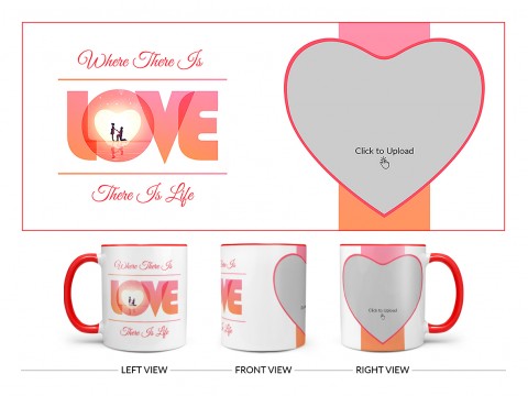 Where There Is Love There Is Life Quote Design On Dual Tone Red Mug Where There Is Love There Is Life Quote Design On Dual Tone Red Mug