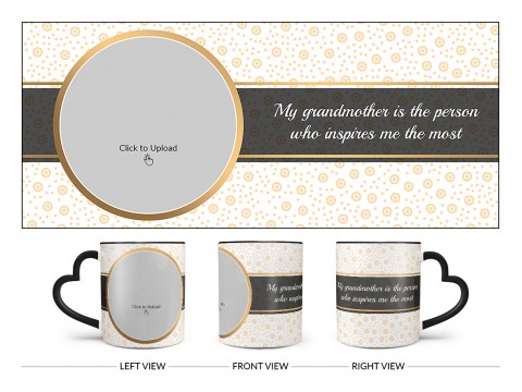 My Grandmother Is The Person Who Inspires Me The Most Design On Love Handle Dual Tone Black Mug My Grandmother Is The Person Who Inspires Me The Most Design On Love Handle Dual Tone Black Mug
