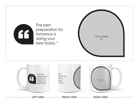 The Best Preparation For Tomorrow Quote Design On Plain white Mug