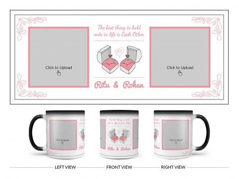 The Best Thing To Hold Onto In Life Is Each Other Design On Magic Black Mug