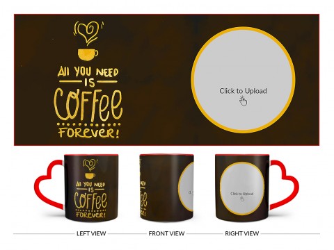 All You Needs Is Coffee Forever For Coffee Lovers Design On Love Handle Dual Tone Red Mug