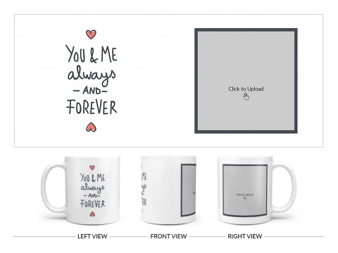 You & Me Always And Forever Quote Design On Plain white Mug